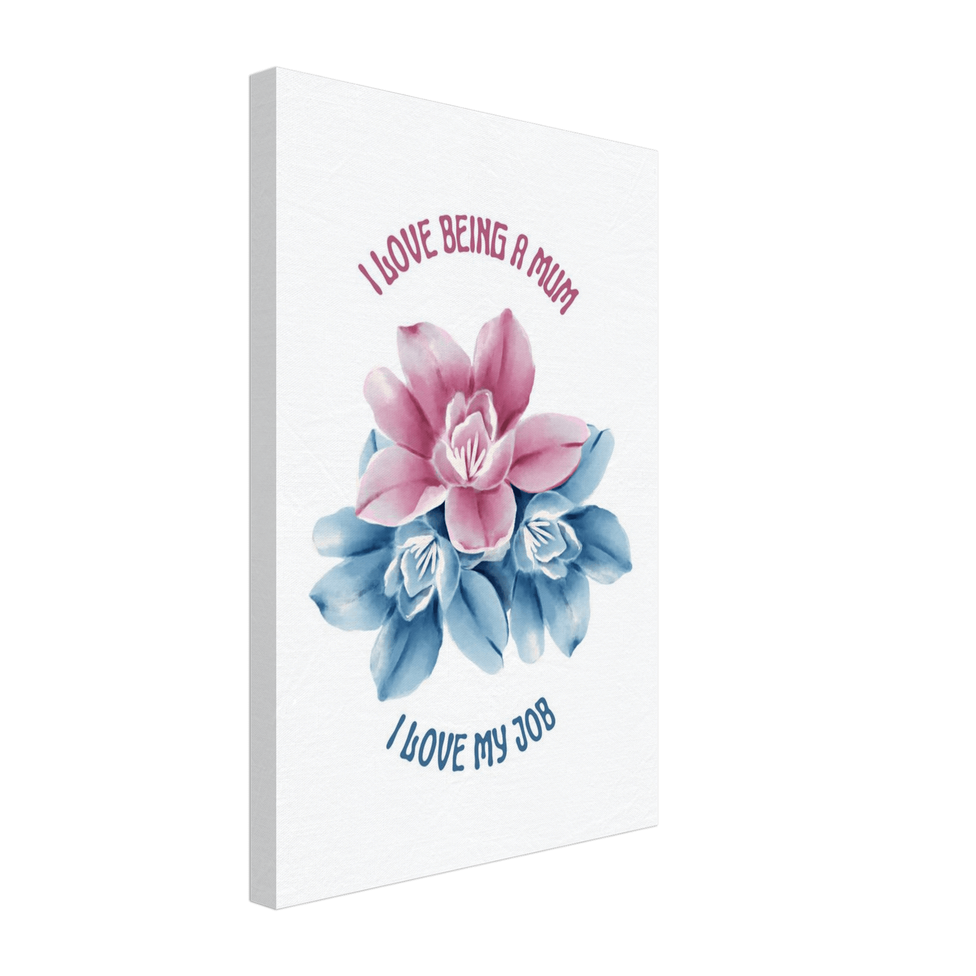 Canvas print with floral design and text 'I love being a mum, I love my job' 